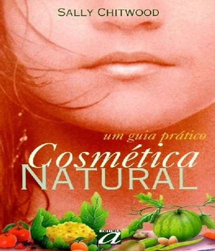 Cosmetica Natural   05 Ed: Cosmetica Natural   05 Ed, De Chitwood, Sally. Editora Aquariana, Capa Mole, Edição 5 Em Português