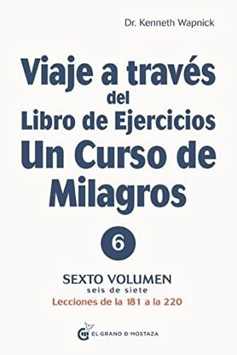 Viaje 6 A Traves Libro Ejer Un Curs, De Wapnick Kenneth Dr. Editora El Grano De Mostaza, Capa Mole Em Espanhol, 9999