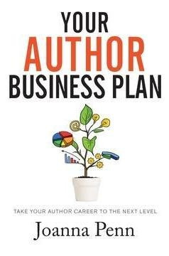 Your Author Business Plan : Take Your Author Career To Th...