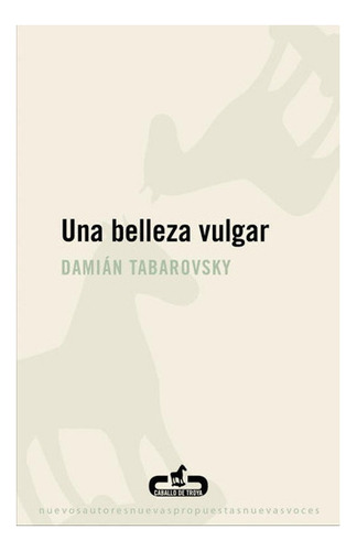 Una Belleza Vulgar, De Tabarovsky, Damián. Editorial Caballo