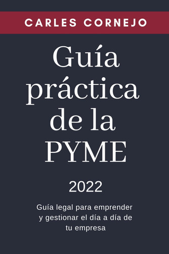 Libro: Guía Práctica De La Pyme 2022: Guía Legal Para Empren