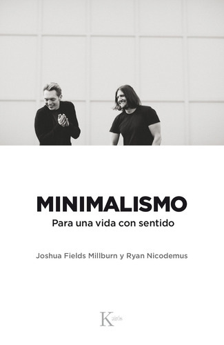 Minimalismo: Para una vida con sentido, de Fields Millburn, Joshua. Editorial Kairos, tapa blanda en español, 2018