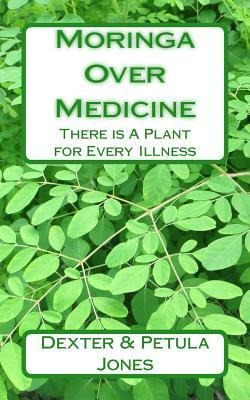 Moringa Over Medicine : There Is A Plant For Ev (bestseller)