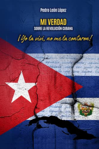 Mi Verdad Sobre La Revolucion Cubana: ¡yo La Vivi No Me La C