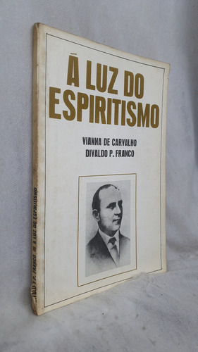 Livro À Luz Do Espiritismo - Divaldo Pereira Franco Por Vianna De Carvalho - Editora Leal (Usado)