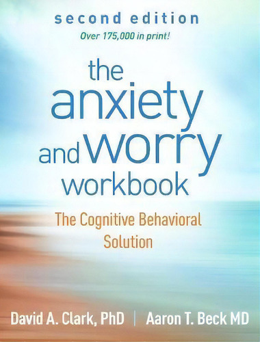The Anxiety And Worry Workbook, Second Edition : The Cognitive Behavioral Solution, De David A. Clark., Vol. 1. Editorial Guilford Publications, Tapa Blanda, Edición Second Edition En Inglés