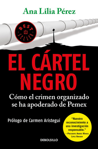 El cártel negro: Cómo el crimen organizado se ha apoderado de Pemex, de Pérez, Ana Lilia. Serie Bestseller Editorial Debolsillo, tapa blanda en español, 2019