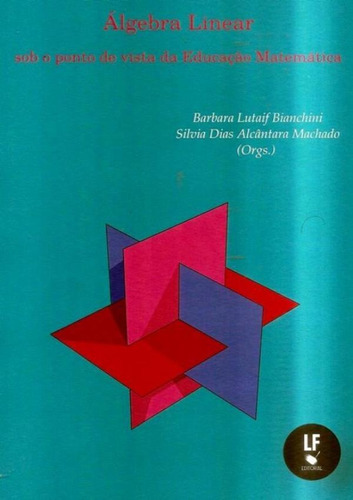 Algebra Linear - Sob O Ponto De Vista Da Educacao Matematica, De Bianchini, Barbara Lutaif. Editora Livraria Da Física, Capa Brochura Em Português