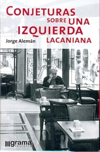 Conjeturas Sobre Una Izquierda Lacaniana - Jorge Aleman