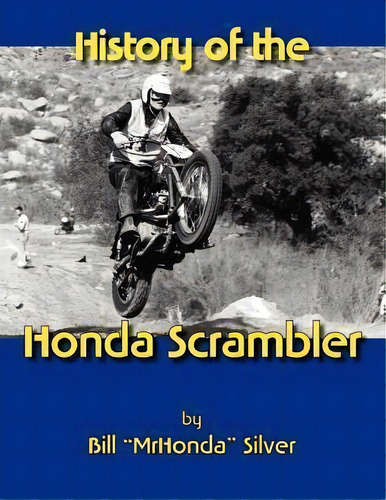 History Of The Honda Scrambler, De William Silver. Editorial Vintagehonda Publications, Tapa Blanda En Inglés