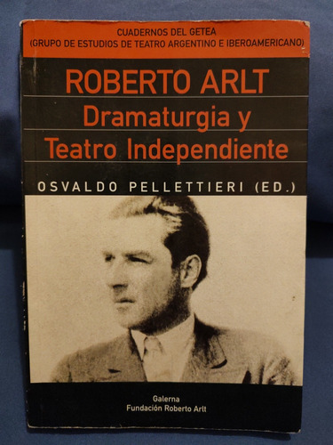 Roberto Arlt Dramaturgia Y Teatro Independiente- Pellettieri