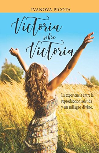 Victoria Sobre Victoria: La Experiencia Entre La Reproduccio