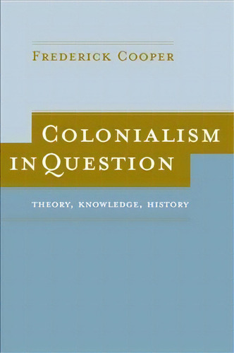 Colonialism In Question, De Frederick Cooper. Editorial University California Press, Tapa Blanda En Inglés