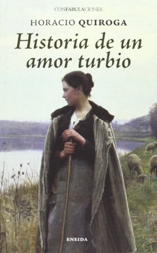 Historia De Un Amor Turbio.. - Horacio Quiroga