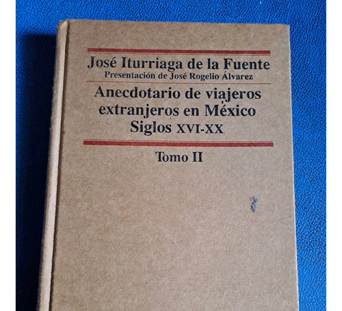 Anecdotario De Viajeros Extranjeros En México Siglos Xvi-xx