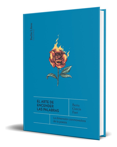 Libro El Arte De Encender Las Palabras [ Original ], De Berta García Faet. Editorial Barlin Libros, Tapa Blanda En Español, 2023