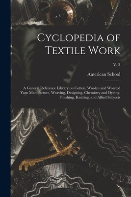 Libro Cyclopedia Of Textile Work: A General Reference Lib...