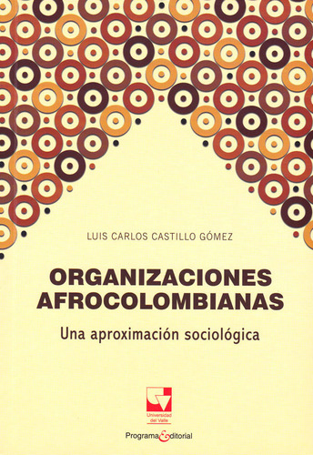 Organizaciones Afrocolombianas: Una Aproximación Sociológica, De Luis Carlos Castillo Gómez. Serie 9587652765, Vol. 1. Editorial U. Del Valle, Tapa Blanda, Edición 2016 En Español, 2016