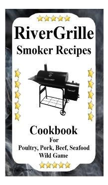 Libro Rivergrille Smoker Recipes : Cookbook For Smoking P...
