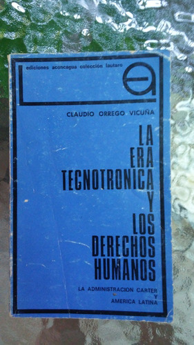 La Era Tecnotrónica Y Los Dd.hh. / Claudio Orrego Vicuña