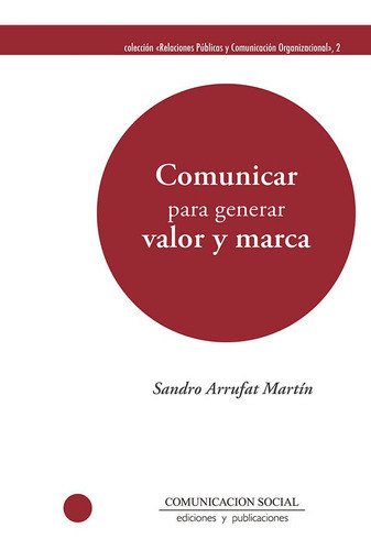 Comunicar Para Generar Valor Y Marca, De Arrufat Martin, Sandro. Editorial Comunicación Social Ediciones Y Publicaciones, Tapa Blanda En Español
