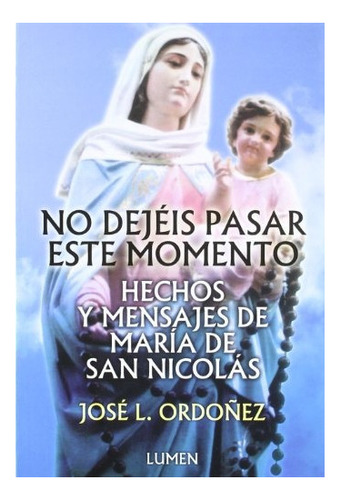 No Dejeis Pasar Este Momento Hechos Y Mensajes De Maria - O