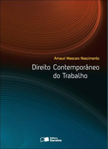 Direito contemporâneo do trabalho - 1ª edição de 2012, de Nascimento, Amauri Mascaro. Editora Saraiva Educação S. A., capa mole em português, 2012