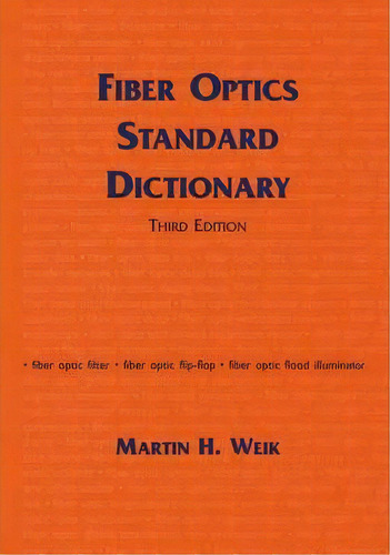 Fiber Optics Standard Dictionary, De Martin H. Weik. Editorial Chapman And Hall, Tapa Dura En Inglés, 1997