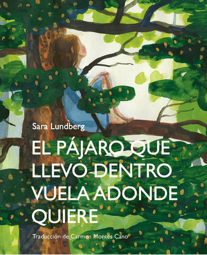 El Pajaro Que Llevo Dentro Vuela Adonde Quiere, De Lundberg, Sara. Editorial Galimatazo, Tapa Dura En Español