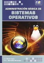 Comprar Administracion Basica De Sistemas Operativos - Gomez Lopez J