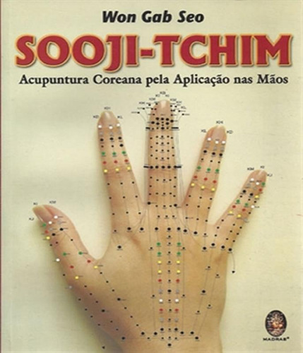 Sooji-tchim: Acupuntura Coreana Pela Aplicação Nas Mãos: Sooji-tchim: Acupuntura Coreana Pela Aplicação Nas Mãos, De Seo, Won Gab. Editora Madras, Capa Mole Em Português