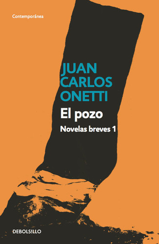 El pozo. Novelas breves 1, de Onetti, Juan Carlos. Contemporánea Editorial Debolsillo, tapa blanda en español, 2016