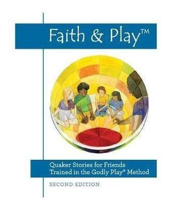 Faith & Play : Quaker Stories For Friends Trained In The ...
