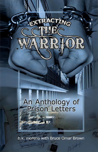 Extracting The Warrior : An Anthology Of Prison Letters, De Baz Moreno Phd. Editorial Createspace Independent Publishing Platform, Tapa Blanda En Inglés
