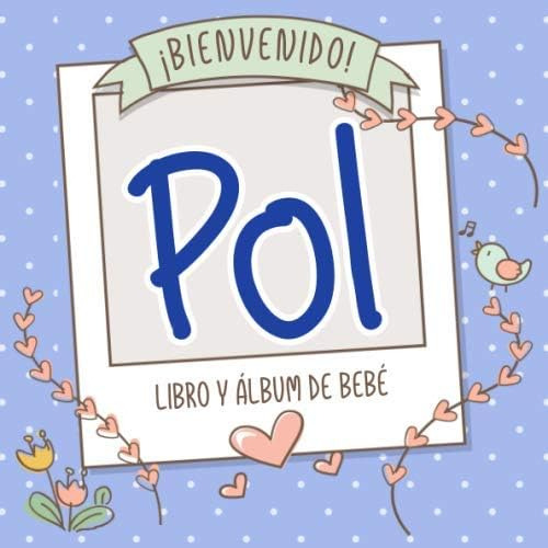 Libro: ¡bienvenido Pol! Libro Y Álbum De Bebé: Libro De Bebé