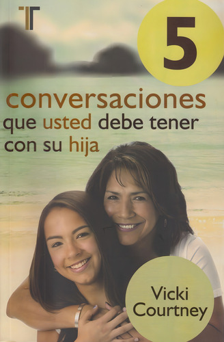 5 Conversaciones Que Usted Debe Tener Con Su Hija