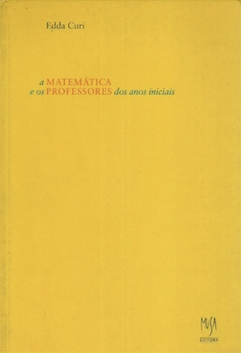 Matemática e os Professores dos Anos Iniciais, de Edda Curi. Editora musa, capa mole em português
