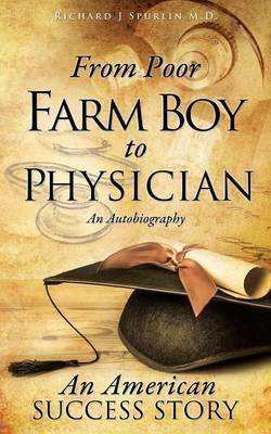 Libro From Poor Farm Boy To Physician - Richard J Spurlin...