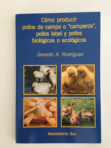Como Producir Pollos De Campo O Camperos  Pollos Label Y Pollos Biolgicos, De Gerardo A. Rodriguez. Editorial Hemisferio Sur, Tapa Blanda En Español