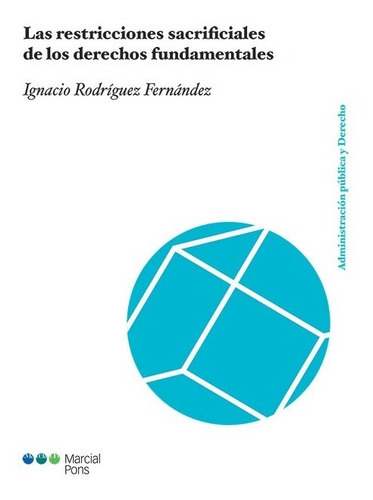 Las Restricciones Sacrificiales De Los Derechos Fundamentales, De Rodriguez Fernandez, Ignacio. Editorial Marcial Pons Ediciones Juridicas Y Sociales, S.a., Tapa Blanda En Español