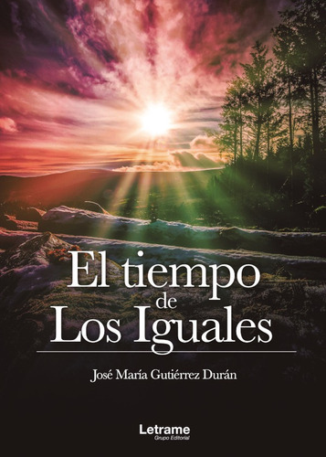 El tiempo de Los Iguales, de José María Gutiérrez Durán. Editorial Letrame, tapa blanda en español, 2018