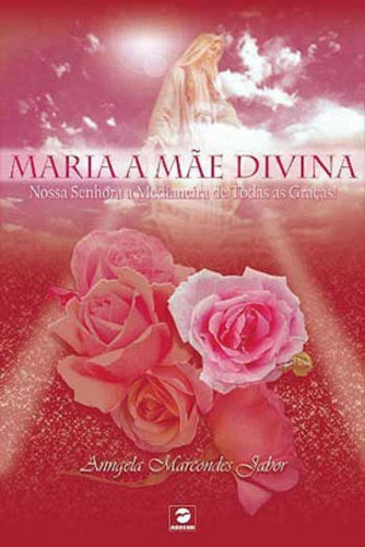 Maria A Mae Divina, De Jabor, Anngela Marcondes. Editora Ascend Editora, Capa Mole, Edição 1ª Ediçao - 2007