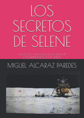 Libro: Los Secretos De Selene.: A Los 50 Años De La Llegada 
