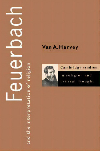 Feuerbach And The Interpretation Of Religion, De Van A. Harvey. Editorial Cambridge University Press, Tapa Blanda En Inglés