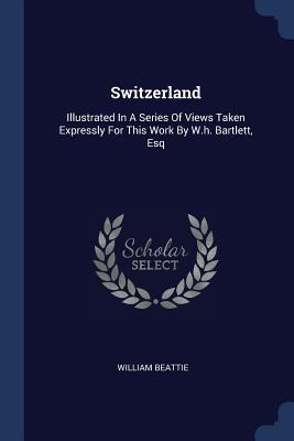 Libro Switzerland: Illustrated In A Series Of Views Taken...