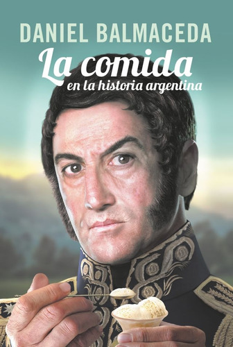 Comida En La Historia Argentina, La - Daniel Balmaceda