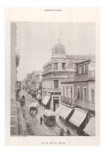 Calle 25 De Mayo En 1900 Montevideo Antiguo - Lámina 45x30cm