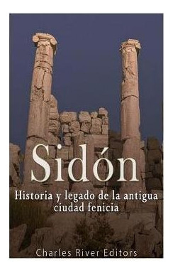 Sidon  Historia Y Legado De La Antigua Ciudad Fenicia Aqwe