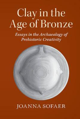 Libro Clay In The Age Of Bronze - Joanna Sofaer