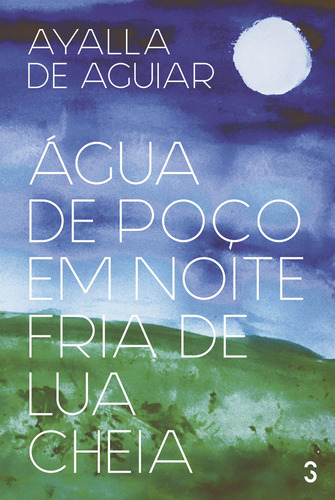 Água de poço em noite fria de lua cheia, de Aguiar, Ayalla de. Editora Dublinense Ltda., capa mole em português, 2014